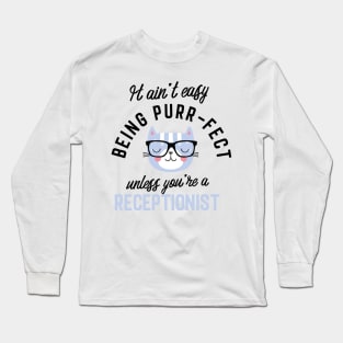 Receptionist Cat Gifts for Cat Lovers - It ain't easy being Purr Fect Long Sleeve T-Shirt